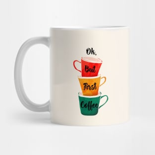 OK, but first coffee Mug